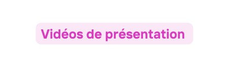 Vidéos de présentation